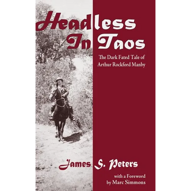 Headless in Taos: The Dark Fated Tale of Arthur Rockford Manby