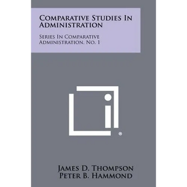 Comparative Studies In Administration: Series In Comparative Administration, No. 1