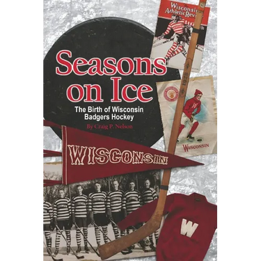 Seasons on Ice: The Birth of Wisconsin Badgers Hockey