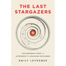 The Last Stargazers: The Enduring Story of Astronomy's Vanishing Explorers