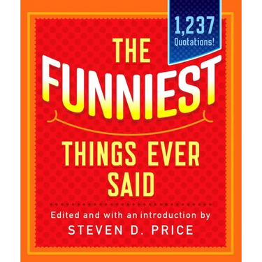 The Funniest Things Ever Said, New and Expanded