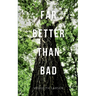 Far Better Than Bad