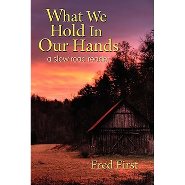 What We Hold in Our Hands: A Slow Road Reader