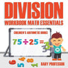 Division Workbook Math Essentials Children's Arithmetic Books