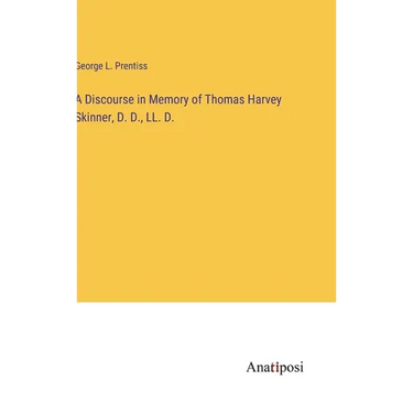 A Discourse in Memory of Thomas Harvey Skinner, D. D., LL. D.