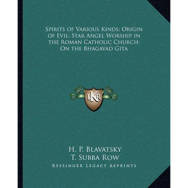 Spirits of Various Kinds; Origin of Evil; Star Angel Worship in the Roman Catholic Church; On the Bhagavad Gita
