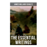 The Essential Writings of James Willard Schultz: In the Great Apache Forest, With the Indians in the Rockies, Rising Wolf the White Blackfoot...