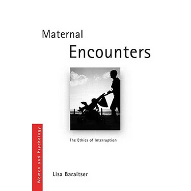 Maternal Encounters: The Ethics of Interruption