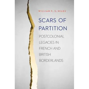 Scars of Partition: Postcolonial Legacies in French and British Borderlands