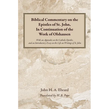Biblical Commentary on the Epistles of St. John, in Continuation of the Work of Olshausen: With an Appendix on the Catholic Epistles, and an Introduct