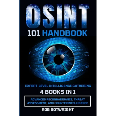 OSINT 101 Handbook: Advanced Reconnaissance, Threat Assessment, And Counterintelligence