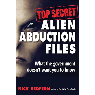 Top Secret Alien Abduction Files: What the Government Doesn't Want You to Know