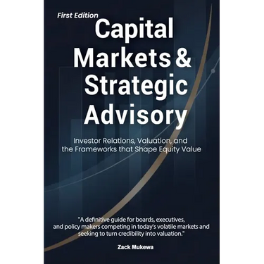 Capital Markets & Strategic Advisory: Investor Relations, Valuation, and the Frameworks that Shape Equity Value