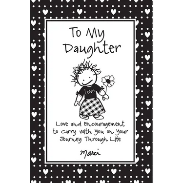 To My Daughter: Love and Encouragement to Carry with You on Your Journey Through Life