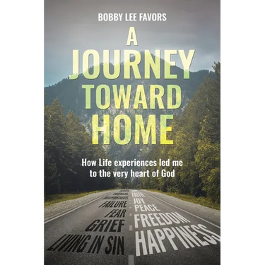 A Journey Toward Home: How Life experiences led me to the very heart of God