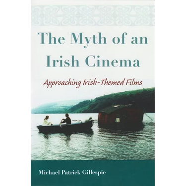 The Myth of an Irish Cinema: Approaching Irish-Themed Films