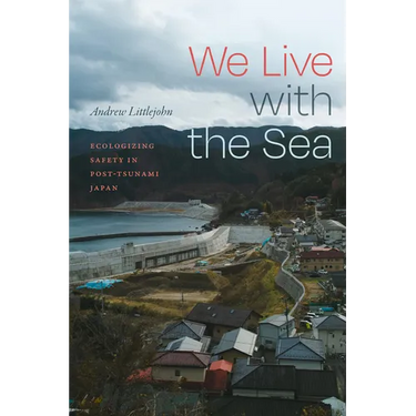 We Live with the Sea: Ecologizing Safety in Post-Tsunami Japan