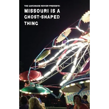 Missouri Is A Ghost-Shaped Thing: The Gasconade Review Presents: