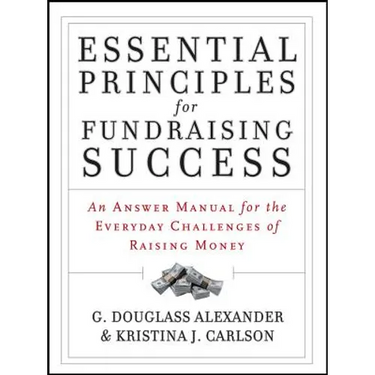 Essential Principles for Fundraising Success: An Answer Manual for the Everyday Challenges of Raising Money