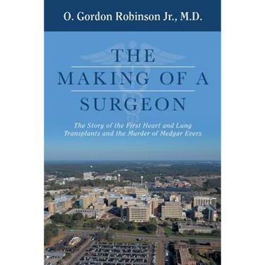 The Making of a Surgeon: The Story of the First Heart and Lung Transplants and the Murder of Medgar Evers