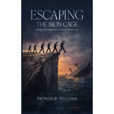 Escaping The Iron Cage: Making The Workplace Suitable For Humans