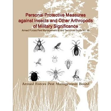 Personal Protective Measures against Insects and Other Arthropods of Military Significance: Armed Forces Pest Management Board Technical Guide No. 36