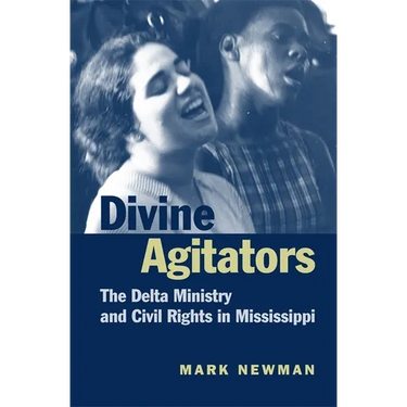 Divine Agitators: The Delta Ministry and Civil Rights in Mississippi