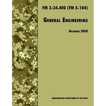 General Engineering: The Official U.S. Army Field Manual FM 3-34.400 (FM 5-104), 2008 revision