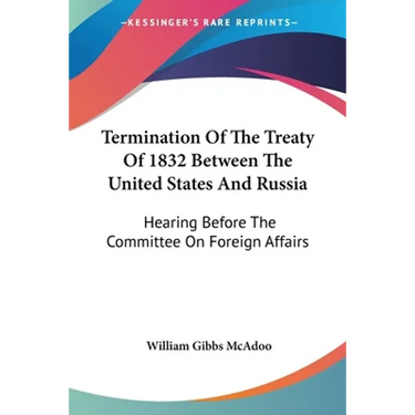 Termination Of The Treaty Of 1832 Between The United States And Russia: Hearing Before The Committee On Foreign Affairs