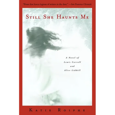 Still She Haunts Me: A Novel of Lewis Carroll and Alice Liddell