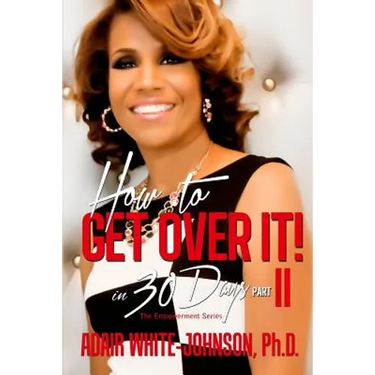 "How to Get Over It in 30 Days! Part II