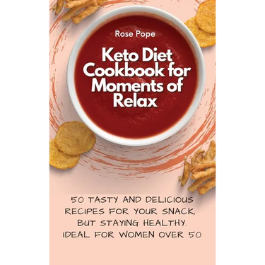 Keto Diet Cookbook for Moments of Relax: 50 Tasty and Delicious Recipes for your Snack, but staying Healthy. Ideal for Women Over 50