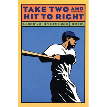 Take Two and Hit to Right: Golden Days on the Semi-Pro Diamond