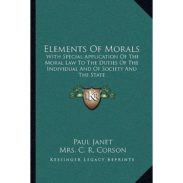 Elements Of Morals: With Special Application Of The Moral Law To The Duties Of The Individual And Of Society And The State
