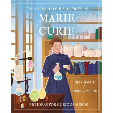 The Incredible Discoveries of Marie Curie: Big Ideas for Curious Minds
