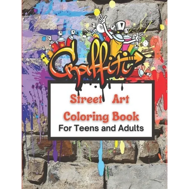 Graffiti Street Art Coloring Book For Teens and Adults: Over 50 illustrations Pages For Stress Relief, Mindfulness, and Relaxation With Unique, Beauti