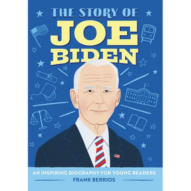 The Story of Joe Biden: An Inspiring Biography for Young Readers