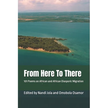 From Here To There: 101 Poems on African and African Diasporic Migration
