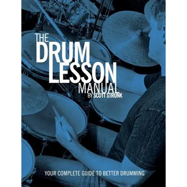 The Drum Lesson Manual: Your Complete Guide to Better Drumming