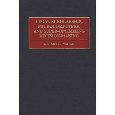 Legal Scholarship, Microcomputers, and Super-Optimizing Decision-Making
