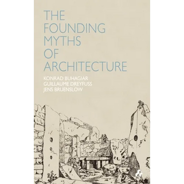 Founding Myths of Architecture