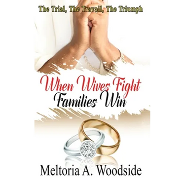 When Wives Fight Families Win: The Trial, The Travail, The Triumph