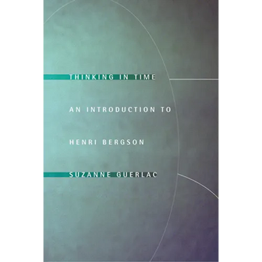Thinking in Time: An Introduction to Henri Bergson
