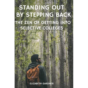 Standing Out By Stepping Back The Zen of Getting Into Selective Colleges