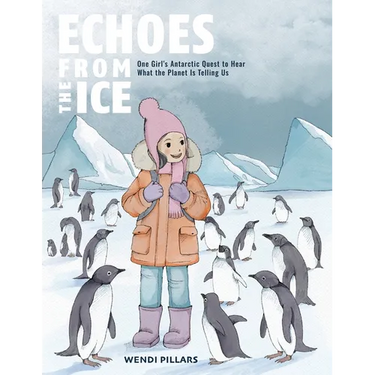 Echoes From the Ice: One Girl's Antarctic Quest to Hear What the Planet is Telling Us