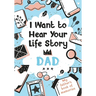 I Want to Hear Your Life Story Dad: My father's book of memories.