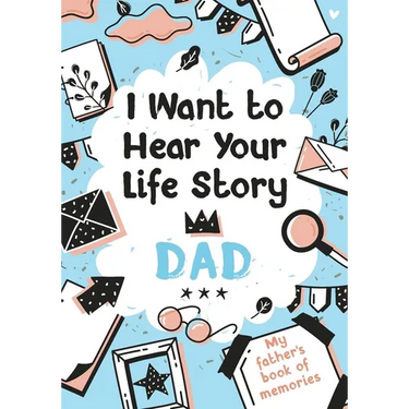 I Want to Hear Your Life Story Dad: My father's book of memories.