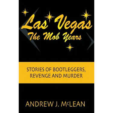 Las Vegas The Mob Years: Stories of Bootleggers, Revenge and Murder
