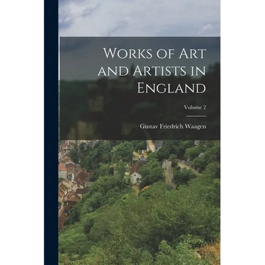 Works of Art and Artists in England; Volume 2