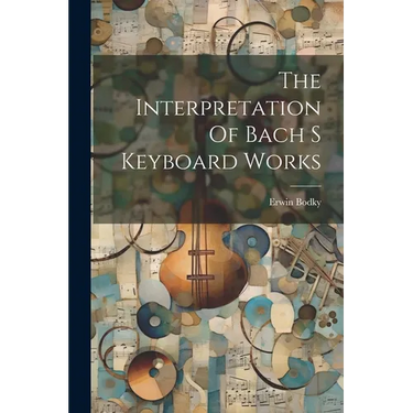 The Interpretation Of Bach S Keyboard Works